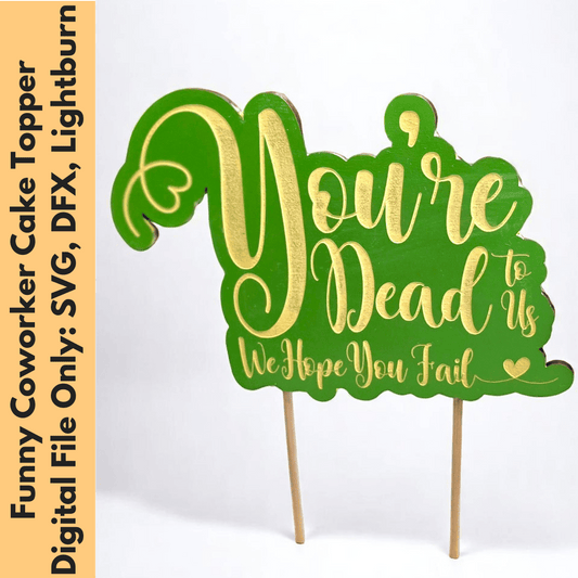 Digital Download Funny Coworker Cake Topper SVG | You're Dead to Us Cake Topper SVG | Jones Laser Craft